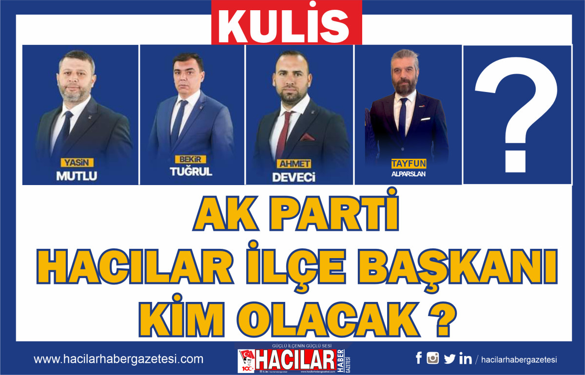 AK PARTİ HACILAR İLÇE BAŞKANI KİM OLACAK ?