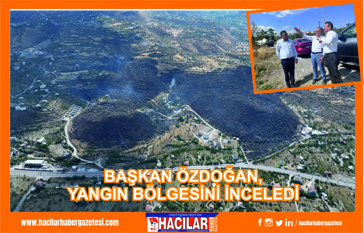 BAŞKAN ÖZDOĞAN, YANGIN BÖLGESİNİ İNCELEDİ