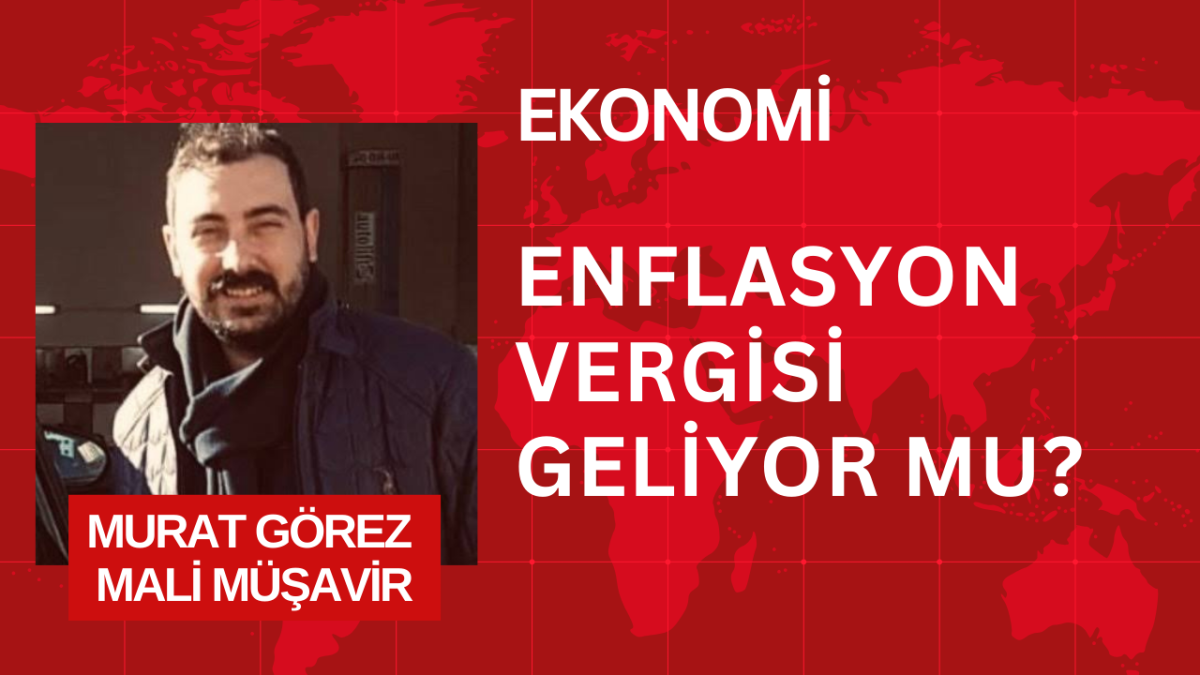 ENFLASYON VERGİSİ GELİYOR MU ?