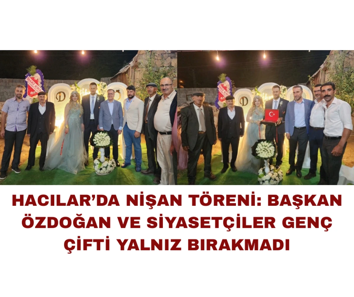 HACILAR’DA NİŞAN TÖRENİ: BAŞKAN ÖZDOĞAN VE SİYASETÇİLER  GENÇ ÇİFTİ YALNIZ BIRAKMADI