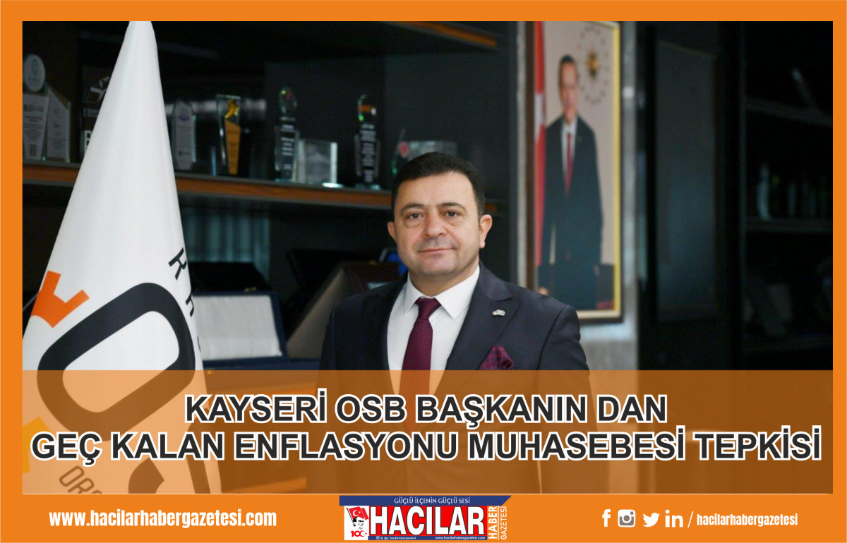 KAYSERİ OSB BAŞKANINDAN GEÇ KALAN ENFLASYONU MUHASEBESİ TEPKİSİ