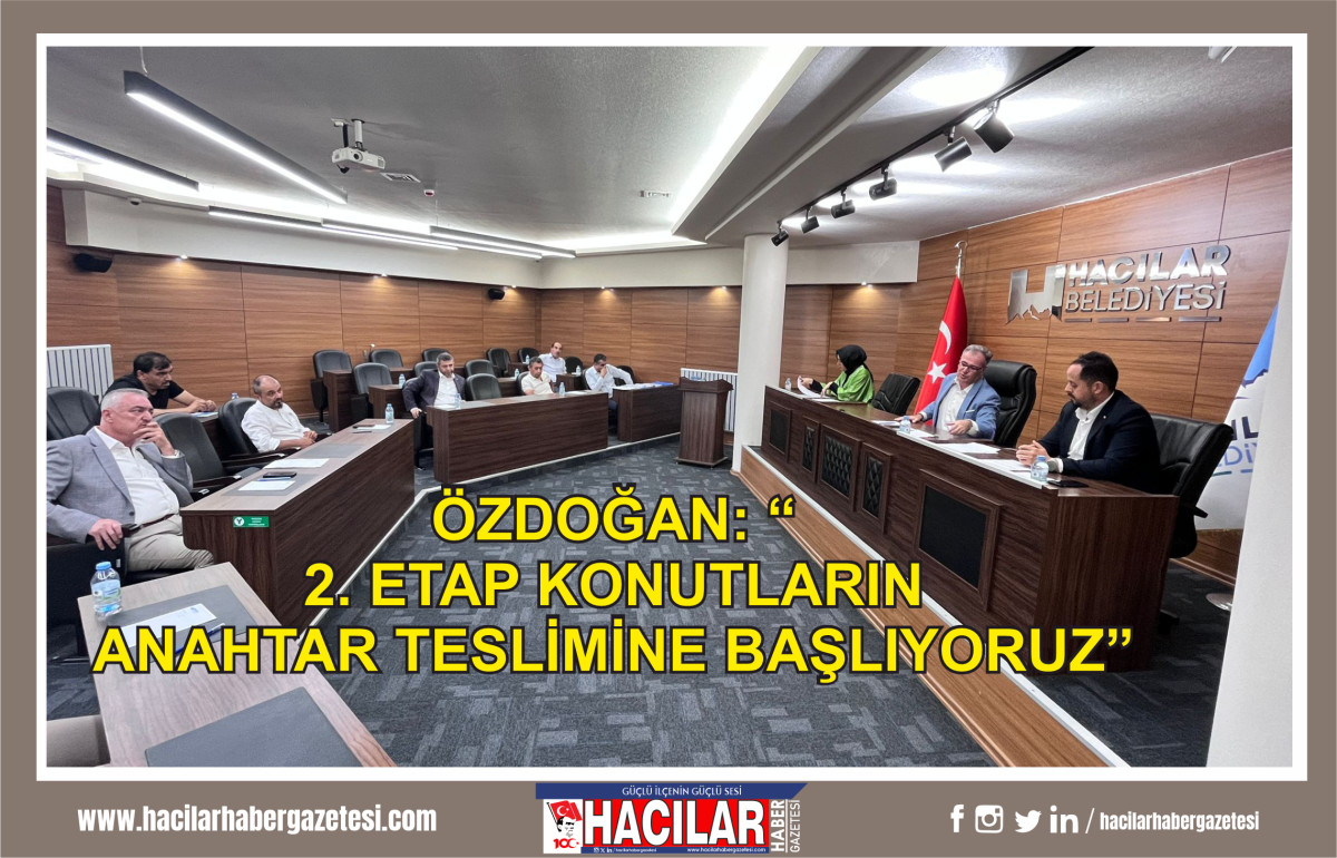 ÖZDOĞAN: “2. ETAP KONUTLARIN ANAHTAR TESLİMİNE BAŞLIYORUZ”